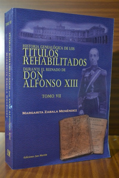 HISTORIA GENEALGICA DE LOS TTULOS REHABILITADOS DURANTE EL REINADO DE ALFONSO XIII. Tomo VII